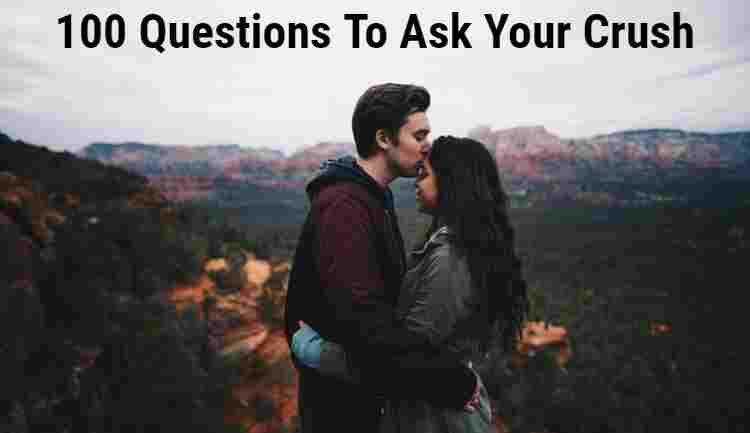 Questions To Ask Your Crush